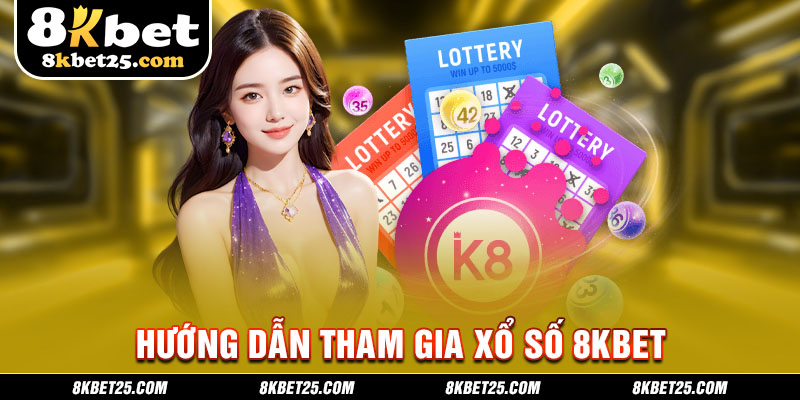 Hướng dẫn tham gia xổ số 8KBET