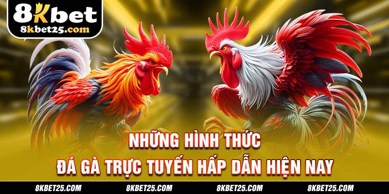 Những hình thức đá gà trực tuyến hấp dẫn hiện nay