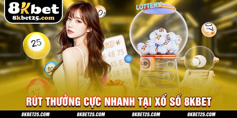 Rút thưởng cực nhanh tại xổ số 8KBET