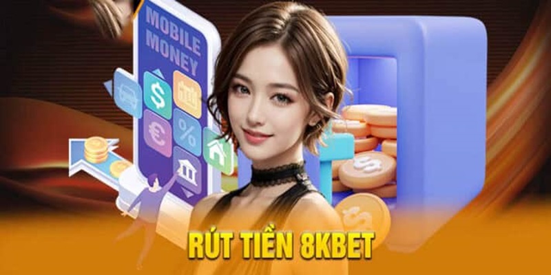 Rút tiền 8KBET thao tác đơn giản tiền về nhanh chóng