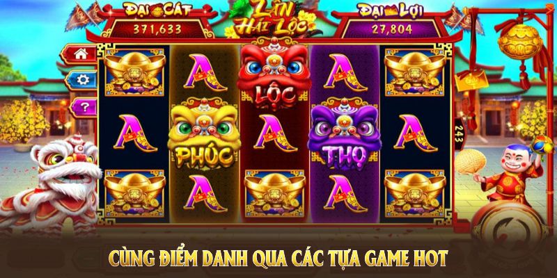 Cùng điểm danh qua các tựa game HOT nhất trong sảnh nổ hũ Jili  