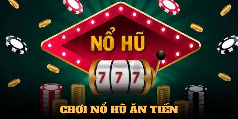 Bật mí kinh nghiệm chinh phục trò nổ hũ ăn tiền