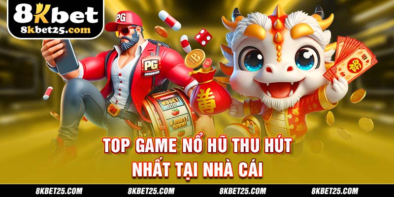 Top game nổ hũ thu hút nhất tại nhà cái