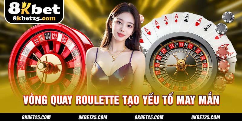 Vòng quay Roulette tạo yếu tố may mắn giúp bạn chinh phục thắng lớn 
